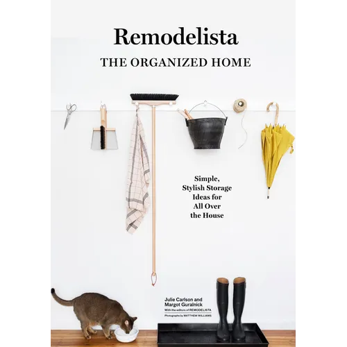 Remodelista: The Organized Home: Simple, Stylish Storage Ideas for All Over the House - Hardcover